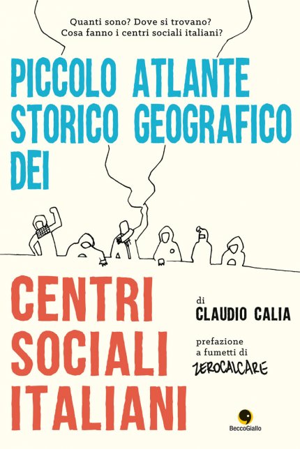 Copertina del libro Piccolo Atlante Storico Geografico dei Centri Sociali Italiani di Claudio Calia