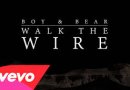 Boy & Bear - Walk The Wire 
